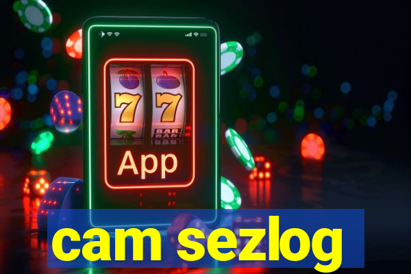 cam sezlog
